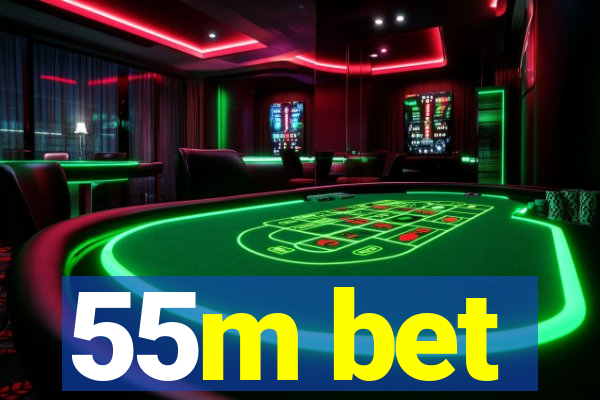 55m bet